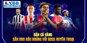 Bắn Cá Vàng - Săn Kho Báu Khủng Với Boss Huyền Thoại