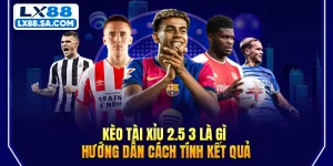 Kèo Tài Xỉu 2.5 3 Là Gì - Hướng Dẫn Cách Tính Kết Quả